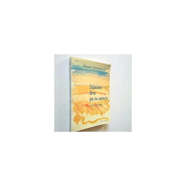 Dejándome llevar por tus ausencias. Libro de poemas.